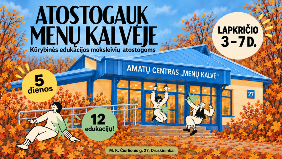 ATOSTOGAUK „MENŲ KALVĖJE“ - kūrybinės edukacijos moksleivių atostogoms
