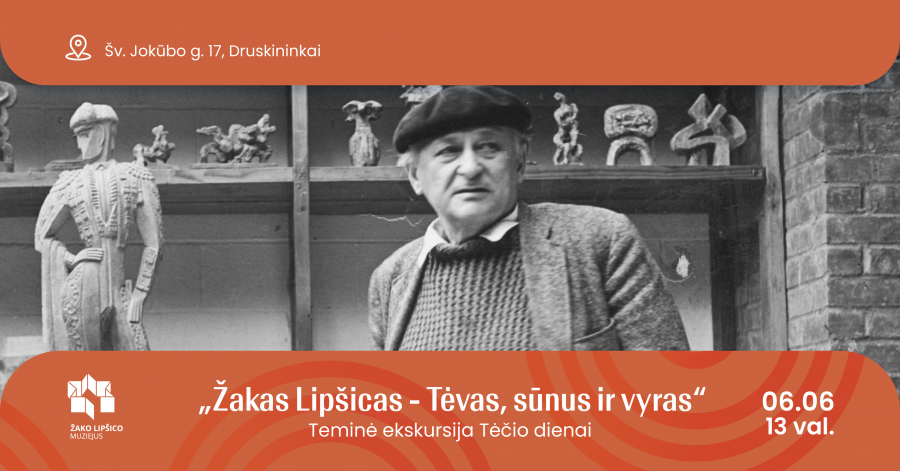 Teminė ekskursija „Žakas Lipšicas – Tėvas, sūnus ir vyras“
